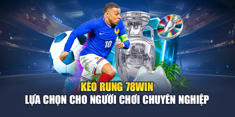 Kèo Rung 78WIN - Lựa Chọn Cho Người Chơi Chuyên Nghiệp