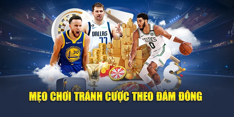 Mẹo chơi tránh cược theo đám đông